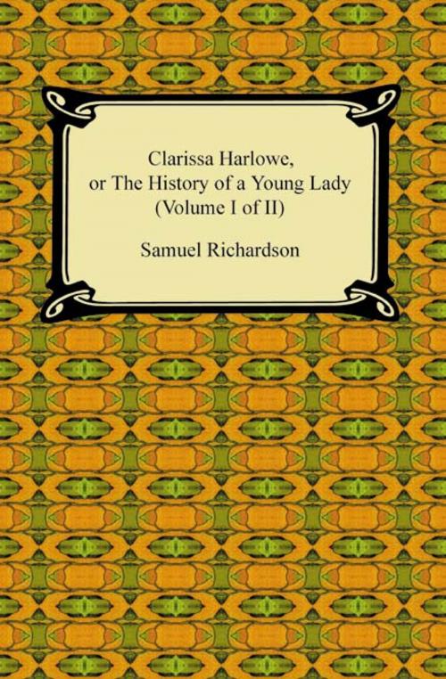 Cover of the book Clarissa Harlowe, or the History of a Young Lady (Volume I of II) by Samuel Richardson, Neeland Media LLC