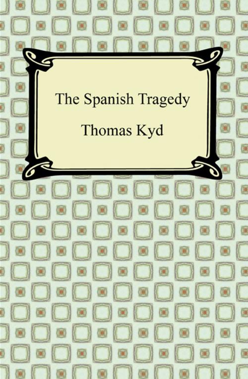 Cover of the book The Spanish Tragedy by Thomas Kyd, Neeland Media LLC
