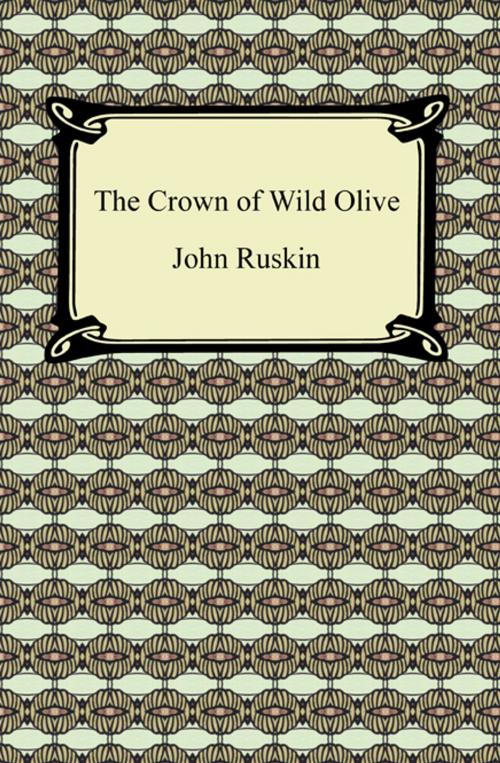 Cover of the book The Crown of Wild Olive by John Ruskin, Neeland Media LLC