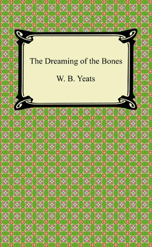 Cover of the book The Dreaming of the Bones by W. B. Yeats, Neeland Media LLC