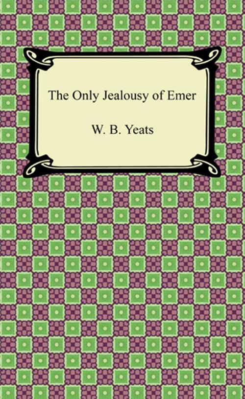 Cover of the book The Only Jealousy of Emer by W. B. Yeats, Neeland Media LLC