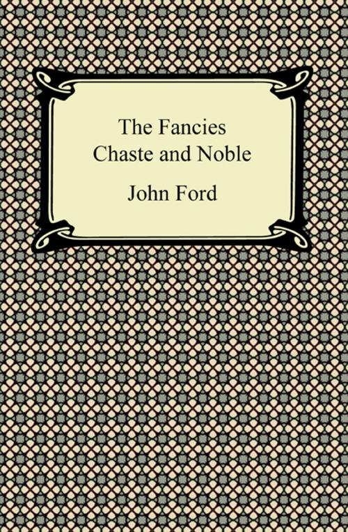 Cover of the book The Fancies Chaste and Noble by John Ford, Neeland Media LLC