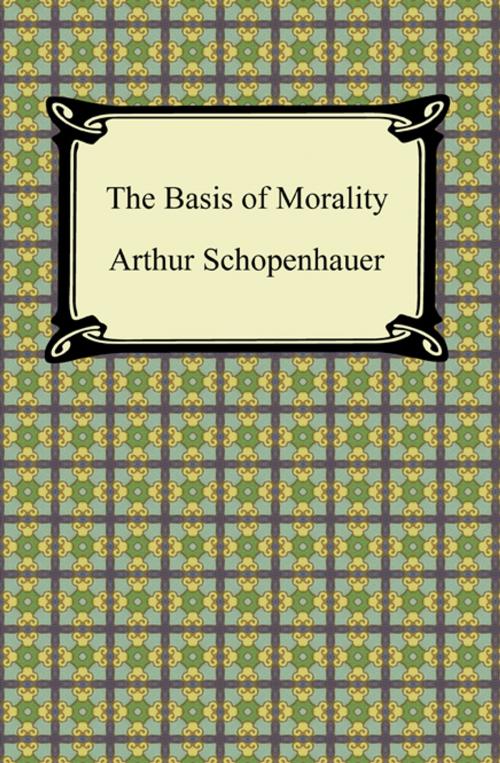 Cover of the book The Basis of Morality by Arthur Schopenhauer, Neeland Media LLC