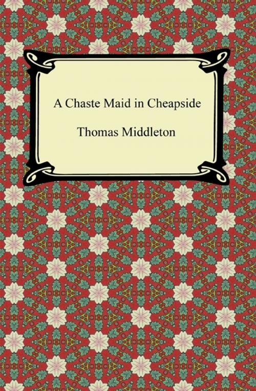 Cover of the book A Chaste Maid in Cheapside by Thomas Middleton, Neeland Media LLC