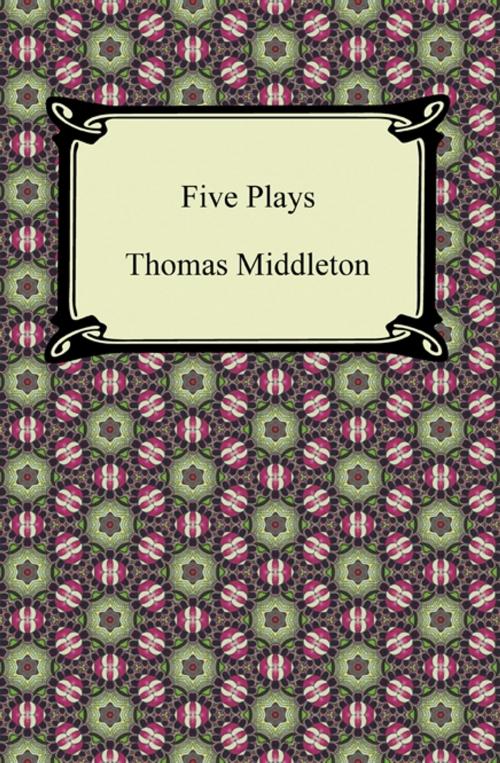Cover of the book Five Plays (The Revenger's Tragedy and Other Plays) by Thomas Middleton, Neeland Media LLC