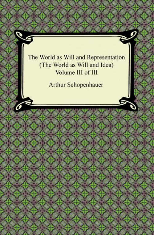 Cover of the book The World as Will and Representation (The World as Will and Idea), Volume III of III by Arthur Schopenhauer, Neeland Media LLC
