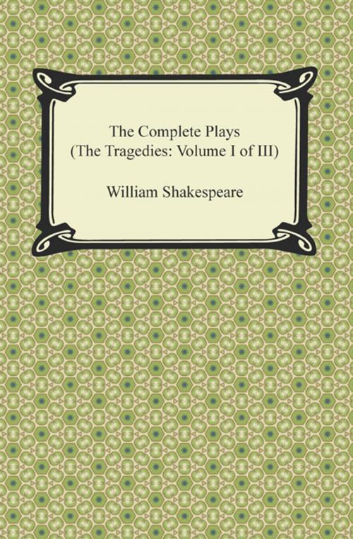 Cover of the book The Complete Plays (The Tragedies: Volume I of III) by William Shakespeare, Neeland Media LLC