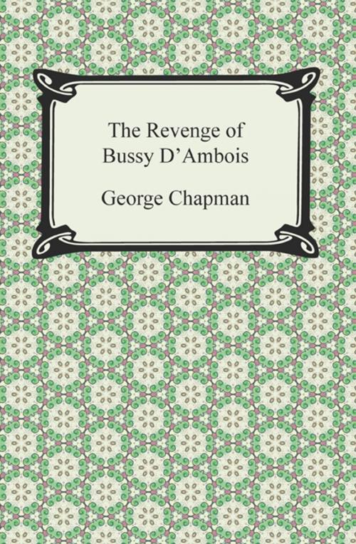 Cover of the book The Revenge of Bussy D'Ambois by George Chapman, Neeland Media LLC