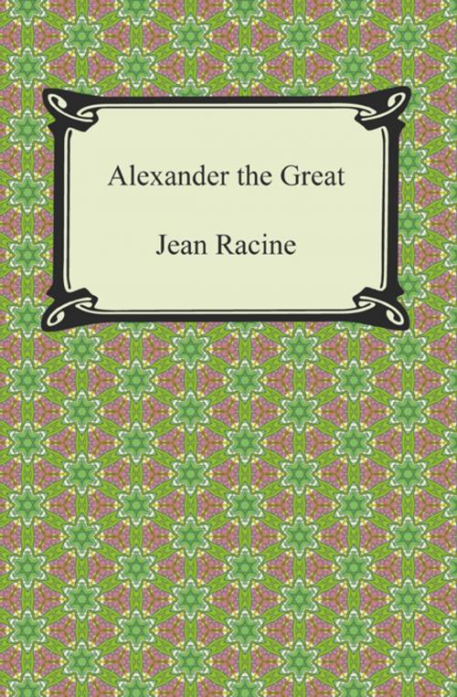 Cover of the book Alexander the Great by Jean Racine, Neeland Media LLC