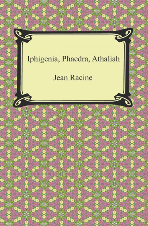 Cover of the book Iphigenia, Phaedra, Athaliah by Jean Racine, Neeland Media LLC