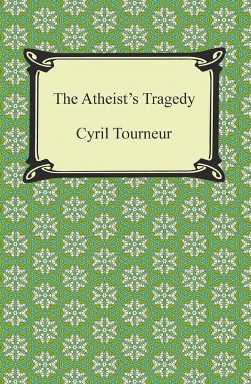 Cover of the book The Atheist's Tragedy by Cyril Tourneur, Neeland Media LLC