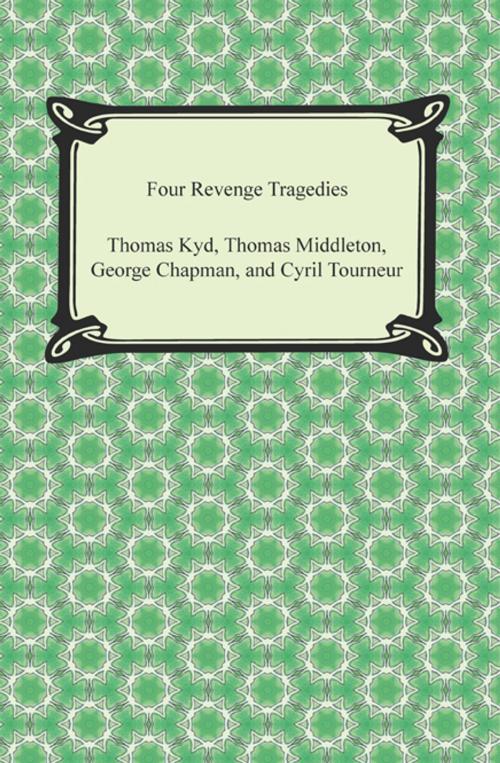 Cover of the book Four Revenge Tragedies (The Spanish Tragedy, The Revenger's Tragedy, The Revenge of Bussy D'Ambois, and The Atheist's Tragedy) by Various, Neeland Media LLC