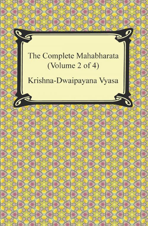 Cover of the book The Complete Mahabharata (Volume 2 of 4, Books 4 to 7) by Krishna-Dwaipayana Vyasa, Neeland Media LLC