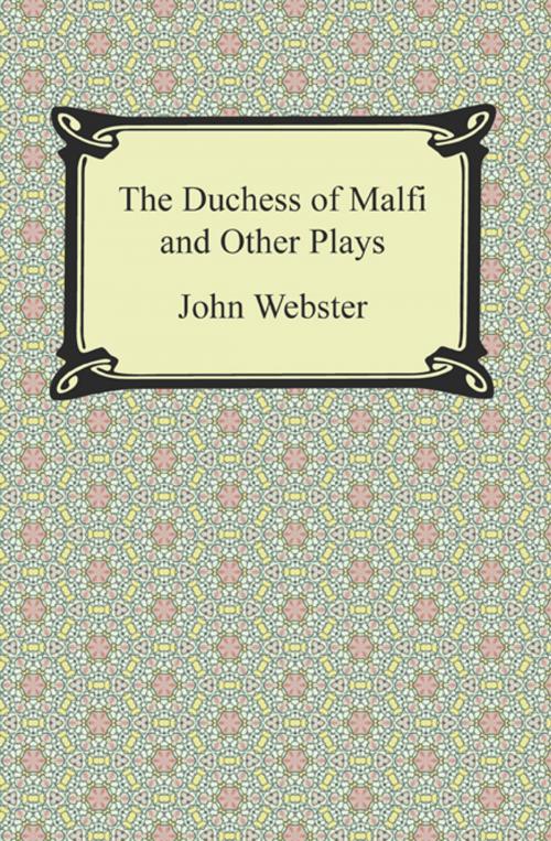 Cover of the book The Duchess of Malfi and Other Plays by John Webster, Neeland Media LLC