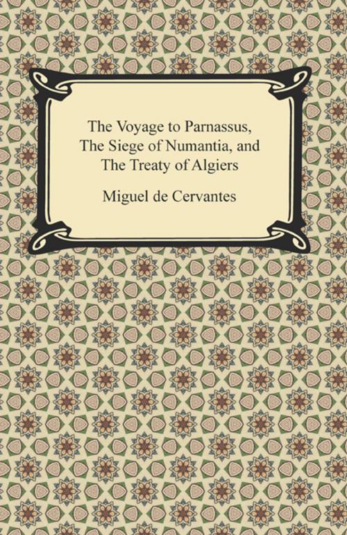 Cover of the book The Voyage to Parnassus, The Siege of Numantia, and The Treaty of Algiers by Miguel de Cervantes, Neeland Media LLC