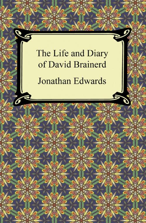 Cover of the book The Life and Diary of David Brainerd by Jonathan Edwards, Neeland Media LLC