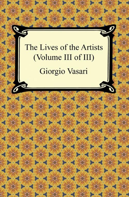 Cover of the book The Lives of the Artists (Volume III of III) by Giorgio Vasari, Neeland Media LLC