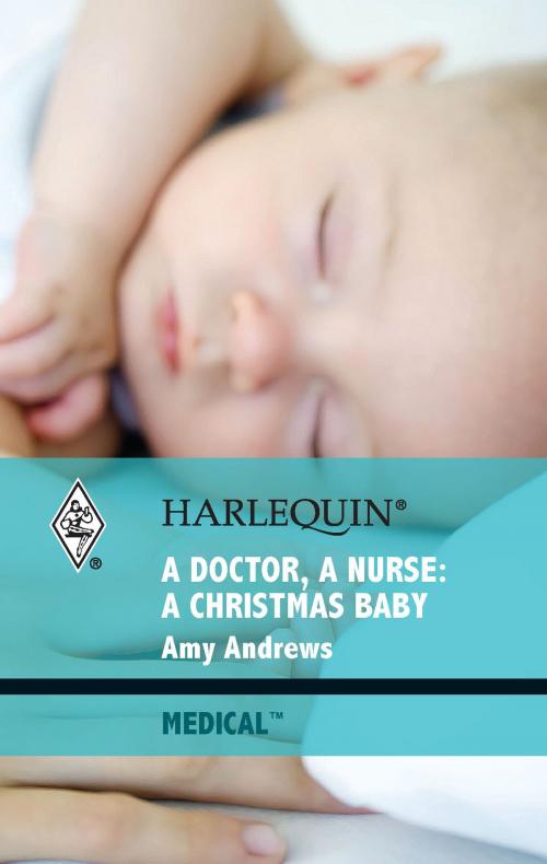 Cover of the book A Doctor, A Nurse: A Christmas Baby by Amy Andrews, Harlequin