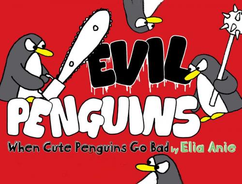 Cover of the book Evil Penguins by Elia Anie, Gallery Books