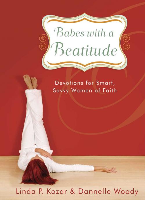 Cover of the book Babes with a Beatitude by Linda P. Kozar, Dannelle Woody, Howard Books