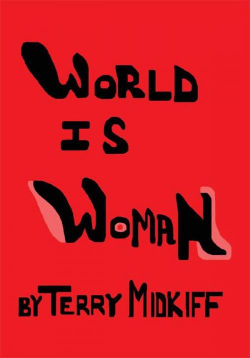 Cover of the book World Is Woman by Terry Midkiff, iUniverse