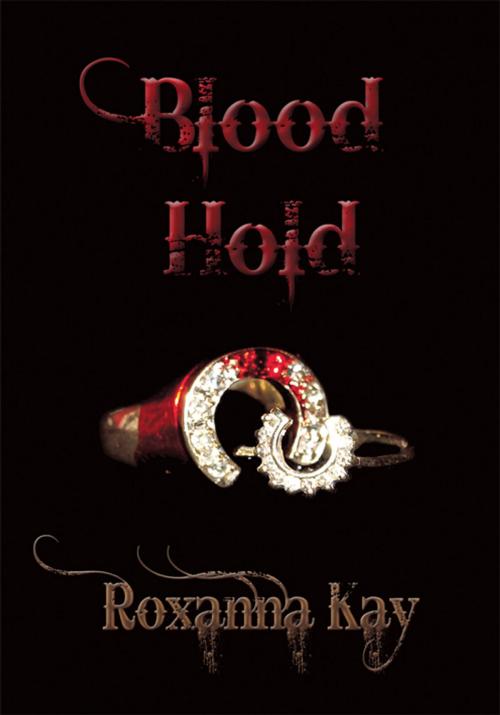 Cover of the book Blood Hold by Roxanna Kay, iUniverse