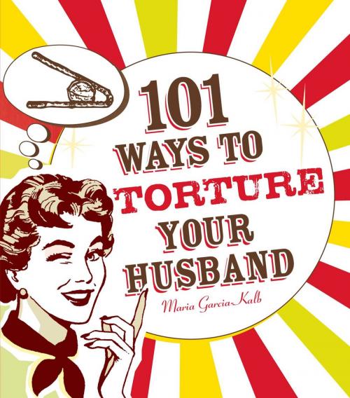Cover of the book 101 Ways to Torture Your Husband by Maria Garcia-Kalb, Adams Media
