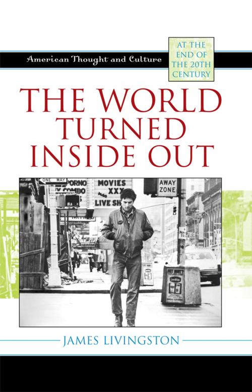 Cover of the book The World Turned Inside Out by James Livingston, Rowman & Littlefield Publishers