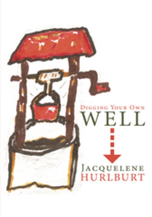 Cover of the book Digging Your Own Well by Jacquelene Hurlburt, AuthorHouse