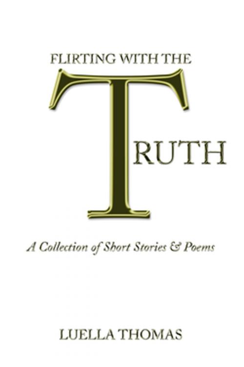 Cover of the book Flirting with the Truth by Luella Thomas, AuthorHouse
