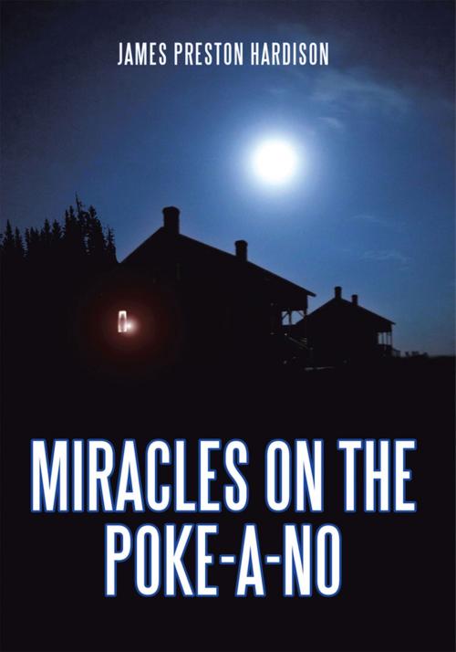 Cover of the book Miracles on the Poke-A-No by James Preston Hardison, AuthorHouse