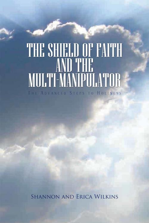 Cover of the book The Shield of Faith and the Multi-Manipulator by Shannon Wilkins, Erica Wilkins, Xlibris US