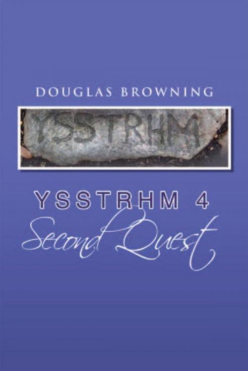 Cover of the book Ysstrhm 4, Second Quest by Douglas Browning, Xlibris US