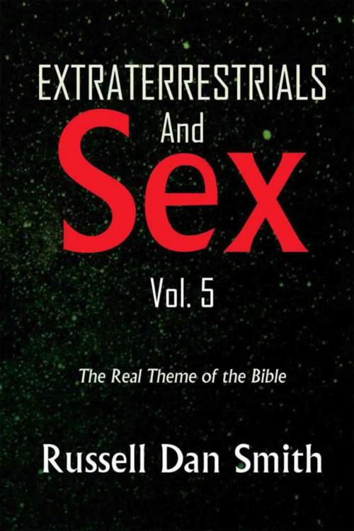 Cover of the book Extraterrestrial & Sex Vol. 5 by Russell Dan Smith, Xlibris US