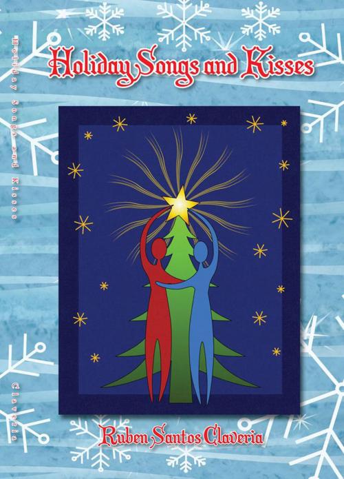 Cover of the book Holiday Songs and Kisses by Ruben Santos Claveria, Xlibris US