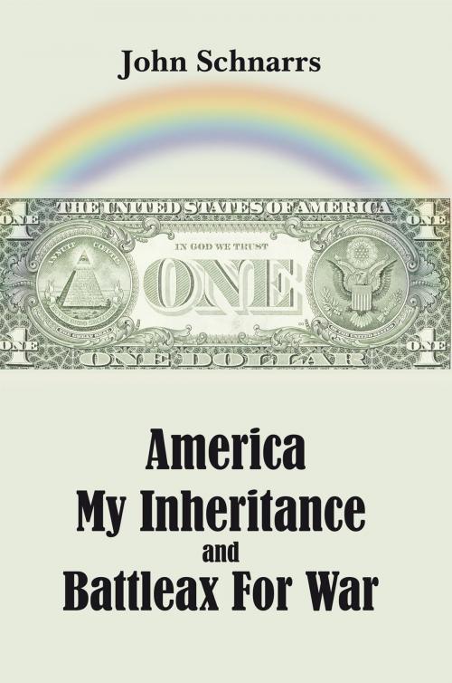 Cover of the book America My Inheritance and Battleax for War by John Schnarrs, AuthorHouse