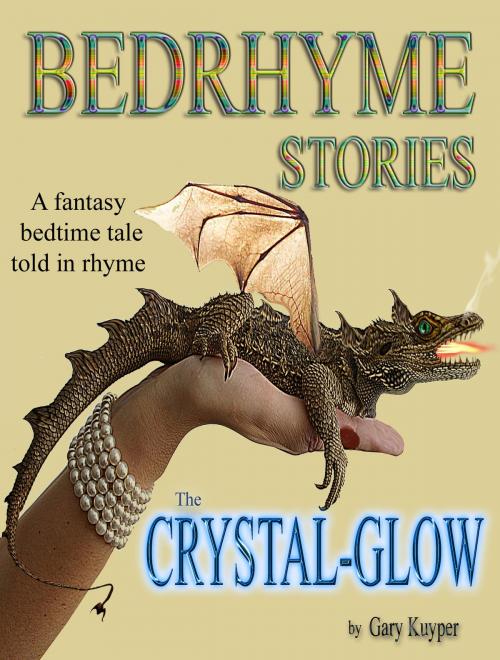 Cover of the book Bedrhyme Stories: The Crystal-Glow by Gary Kuyper, Gary Kuyper