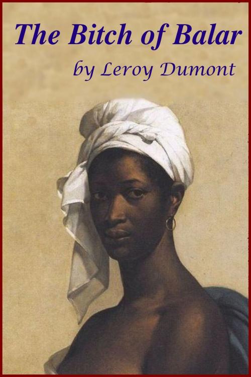 Cover of the book The Bitch of Balar by Leroy Dumont, Leroy Dumont