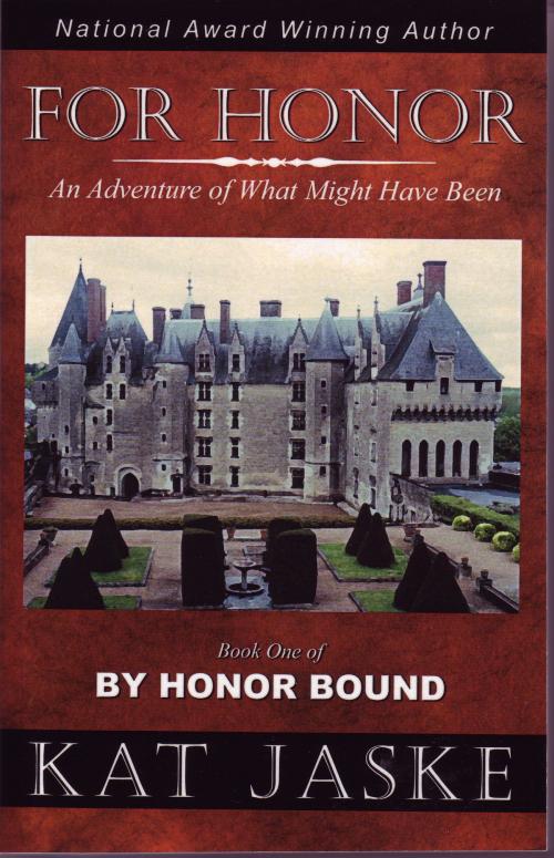 Cover of the book For Honor: An Adventure of What Might Have Been by Kat Jaske, Kat Jaske