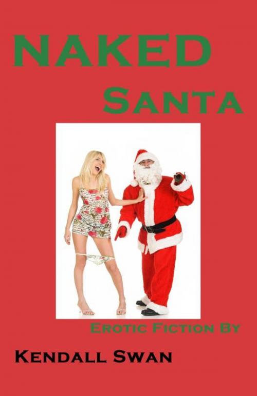 Cover of the book NAKED Santa by Kendall Swan, Romantic Words Publishing, LLC