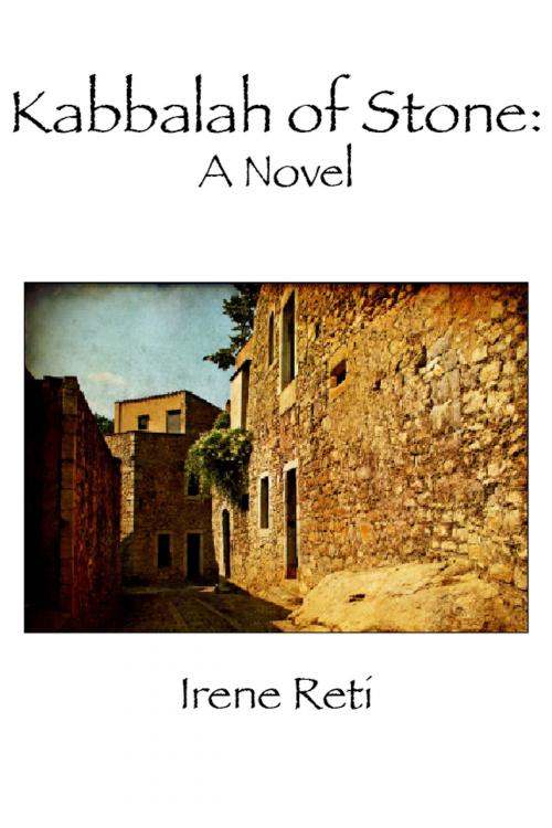 Cover of the book Kabbalah of Stone: A Novel by Irene Reti, Irene Reti