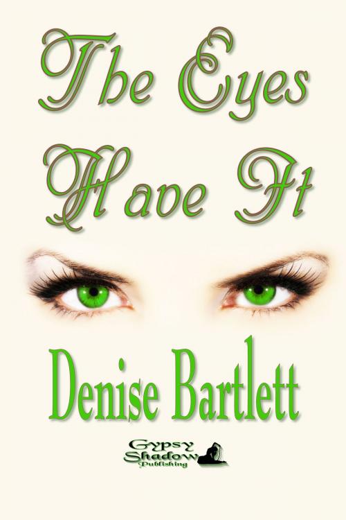 Cover of the book The Eyes Have It by Denise Bartlett, Gypsy Shadow Publishing, LLC