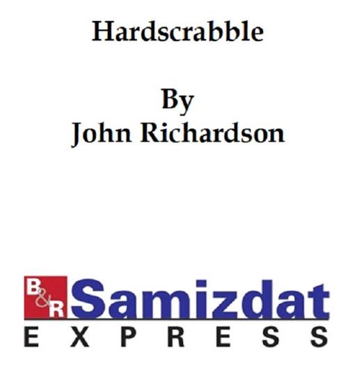 Cover of the book Hardscrabble or The Fall of Chicago: a Tale of Indian Warfare by John Richardson, B&R Samizdat Express