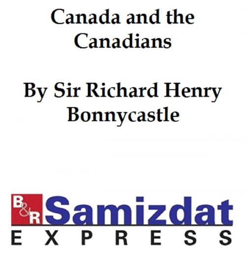 Cover of the book Canada and the Canadians, volume 2 by Sir Richard Henry Bonnycastle, B&R Samizdat Express