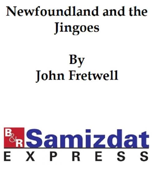 Cover of the book Newfoundland and the Jingoes: an Appeal to England's Honor by John Fretwell, B&R Samizdat Express