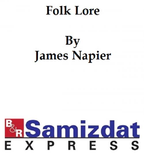 Cover of the book Folk Lore or Superstitious Beliefs in the West of Scotland Within This Century by James Napier, B&R Samizdat Express