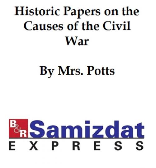 Cover of the book Historic Papers and the Causes of the War by Mrs. Eugenia Dunlap Potts, B&R Samizdat Express