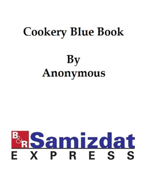 Cover of the book The Cookery Blue Book (1891), prepared for the Society for Christian Work of the First Unitarian Church, San Francisco, California by anonymous, B&R Samizdat Express