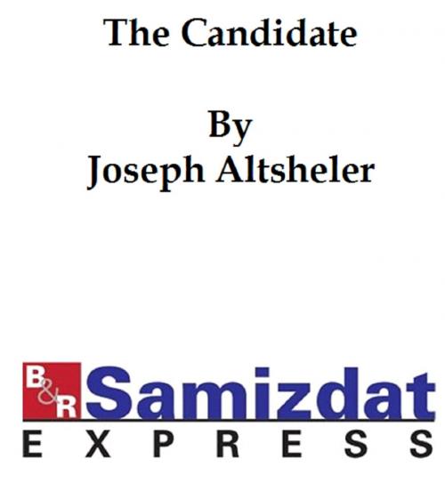 Cover of the book The Candidate: a Political Romance by Joseph Altsheler, B&R Samizdat Express