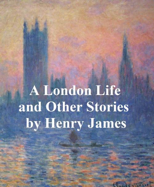 Cover of the book A London Life, The Patagonia, The Liar, Mrs. Temperly by Henry James, Samizdat Express